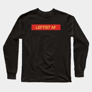 Leftist AF - Leftism Political Affiliation Long Sleeve T-Shirt